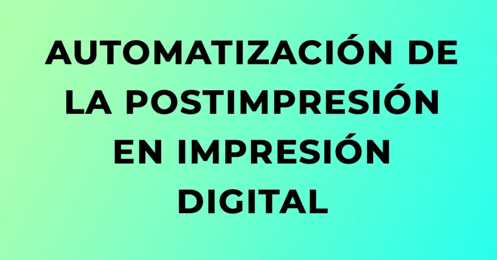 Imagen destacada del artículo sobre automatización de la postimpresión en impresión digital