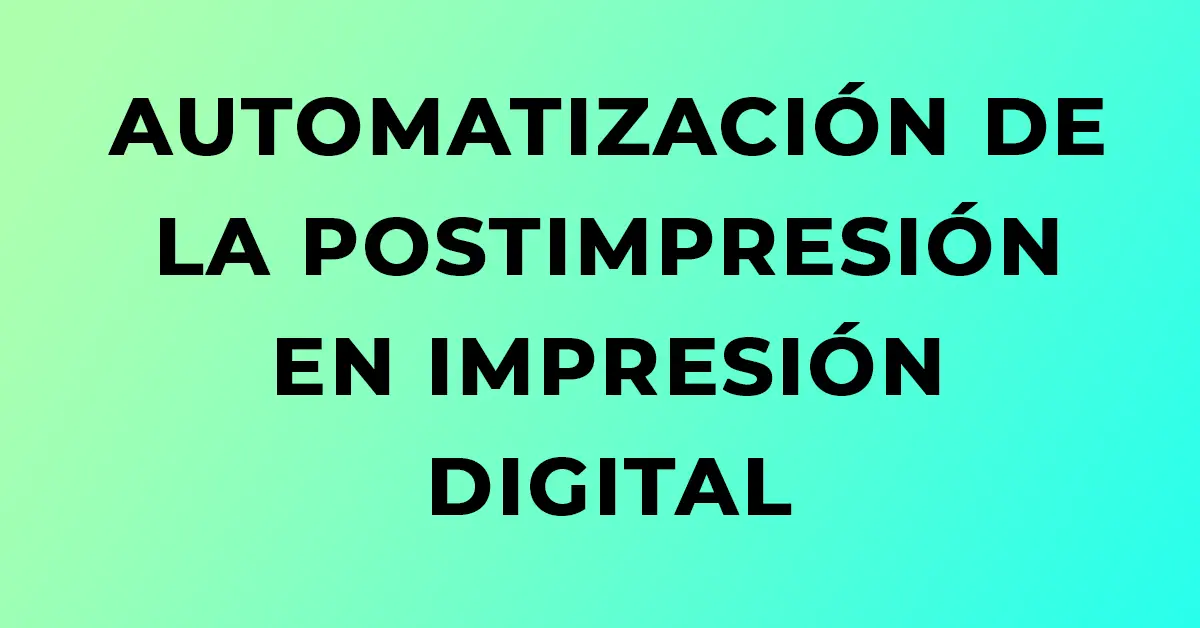 Imagen destacada del artículo sobre automatización de la postimpresión en impresión digital